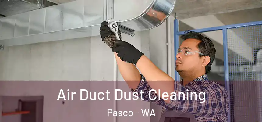  Air Duct Dust Cleaning Pasco - WA