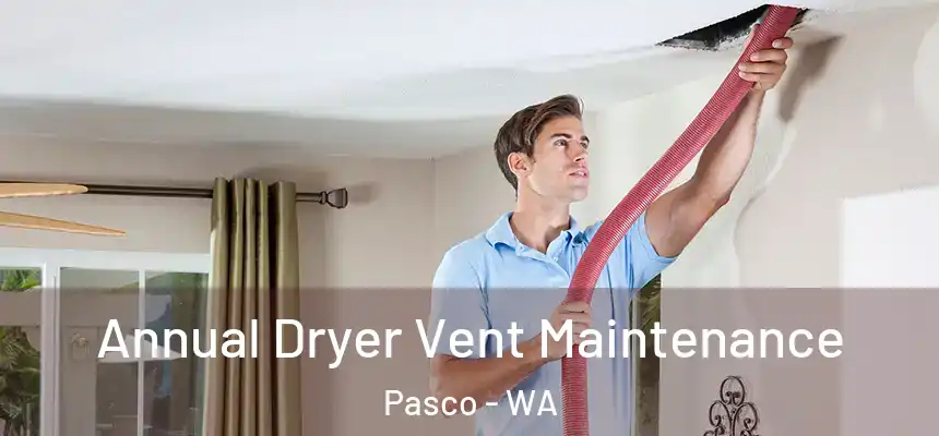  Annual Dryer Vent Maintenance Pasco - WA