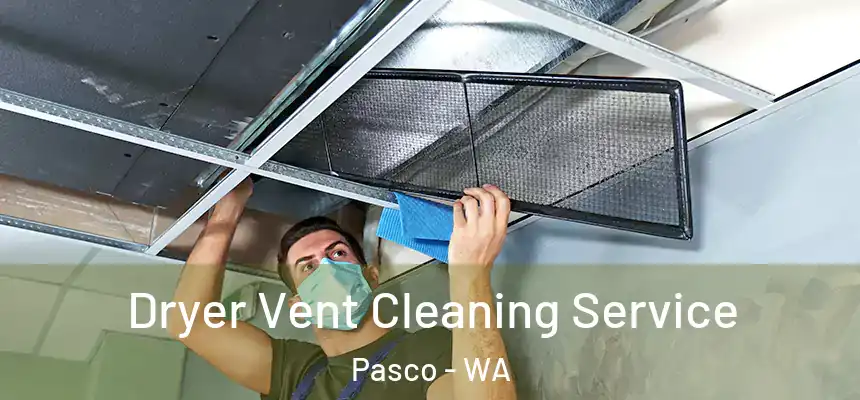  Dryer Vent Cleaning Service Pasco - WA