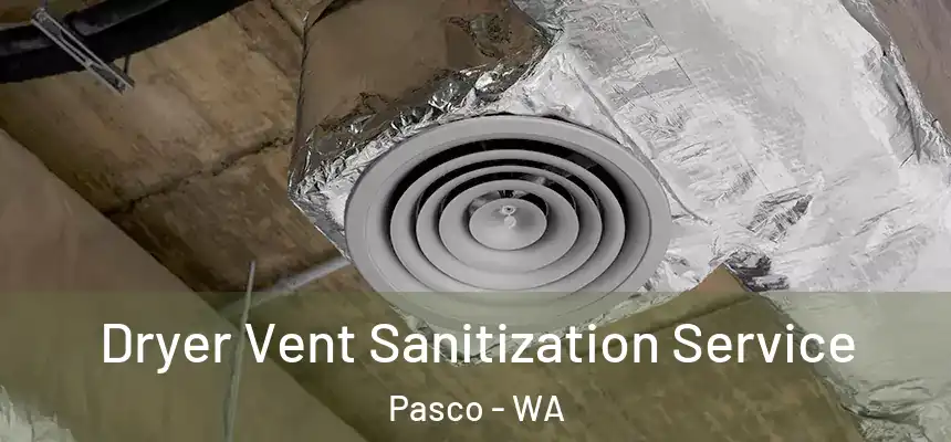  Dryer Vent Sanitization Service Pasco - WA