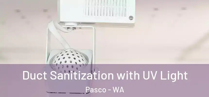  Duct Sanitization with UV Light Pasco - WA