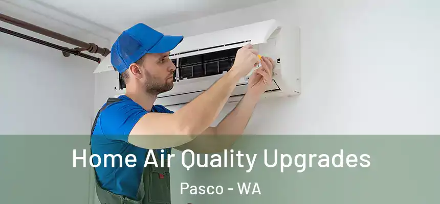  Home Air Quality Upgrades Pasco - WA