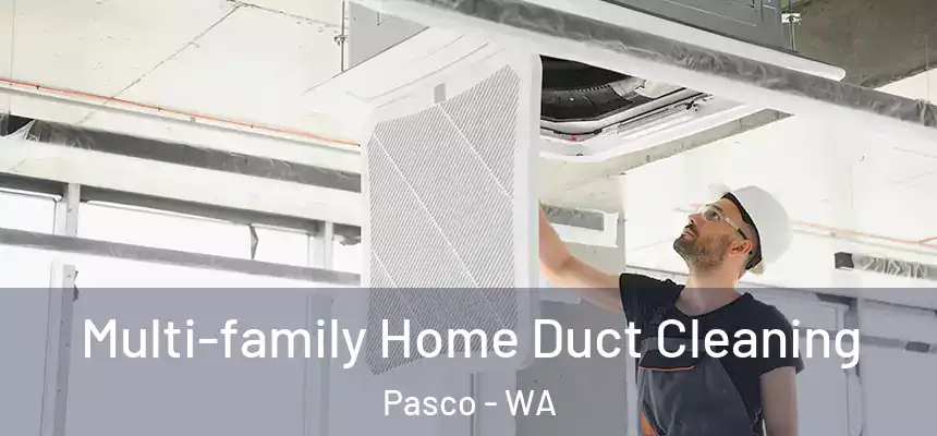  Multi-family Home Duct Cleaning Pasco - WA