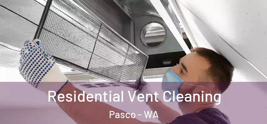 Residential Vent Cleaning Pasco - WA