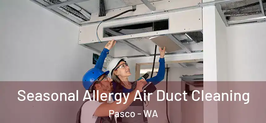  Seasonal Allergy Air Duct Cleaning Pasco - WA