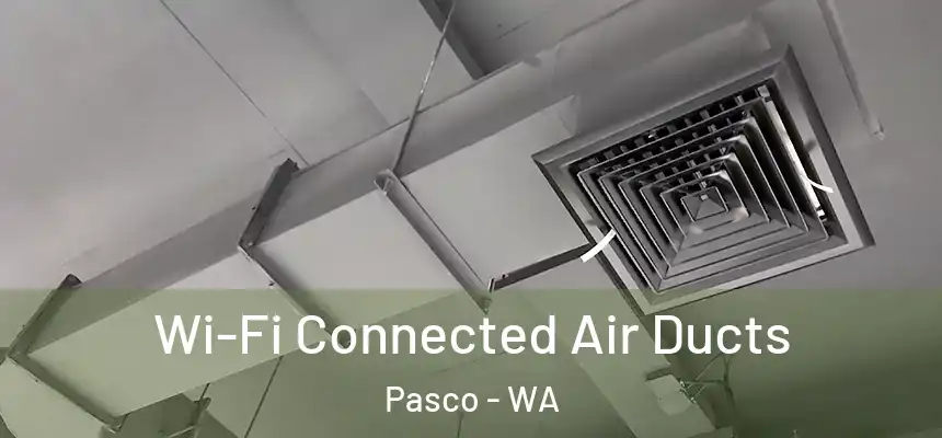  Wi-Fi Connected Air Ducts Pasco - WA